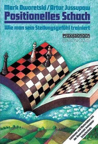 Positionelles Schach: Wie man sein Stellungsgefühl trainiert. Lektionen und Materialien aus der Dworetski-Jussupow-Schachschule (Praxis Schach, Band 24)